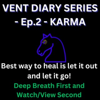 Vent Diaries (Episode 2 Karma)