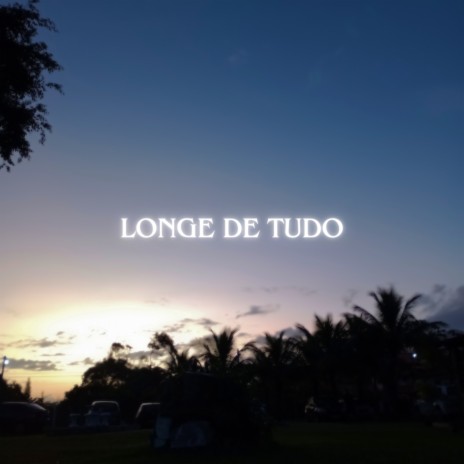 Longe de Tudo | Boomplay Music