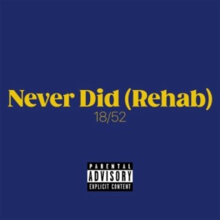 Never Did (Rehab)