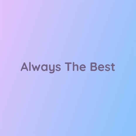 Always The Best | Boomplay Music