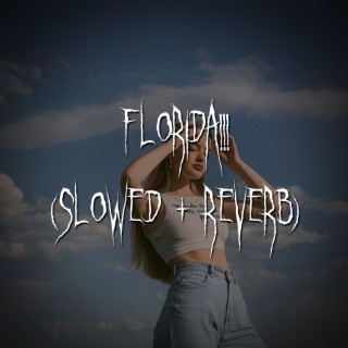 florida!!! (slowed + reverb)