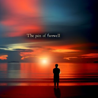 The Pain of Farewell