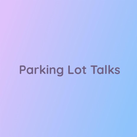 Parking Lot Talks | Boomplay Music