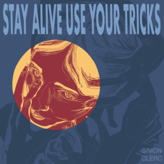 Stay Alive / Use Your Tricks
