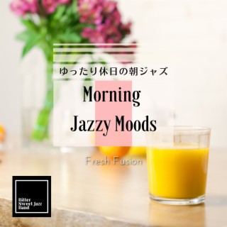 Morning Jazzy Moods:ゆったり休日の朝ジャズ - Fresh Fusion