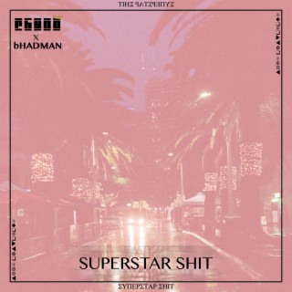 Superstar Shit ft. bHADMAN lyrics | Boomplay Music