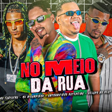 No Meio da Rua ft. Arthurzinho Batedeira, MC Fantaxma, Neurose no Beat & Gelado no Beat | Boomplay Music