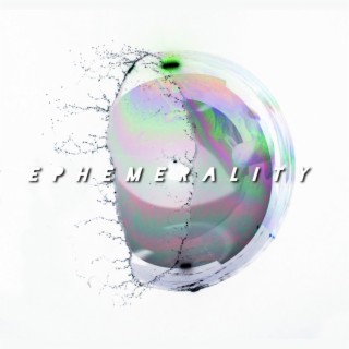 EPHEMERALITY