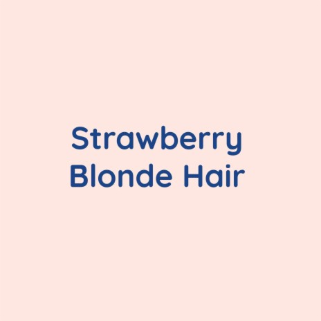 Strawberry Blonde Hair | Boomplay Music