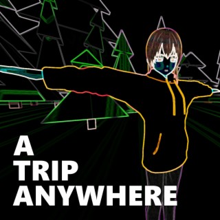 a trip anywhere