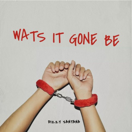 WATS IT GONE BE | Boomplay Music