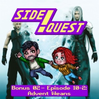 Side Quest 02 - Episode 10-2: Advent Weans (Final Fantasy VII: Advent Children)