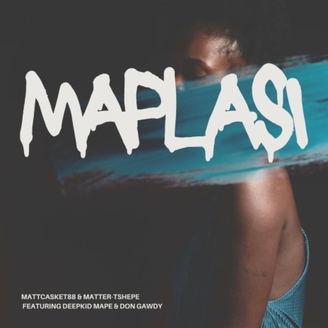Maplasi ft. Matter-Tshepe, DeepKid Mape & Don Gawdy | Boomplay Music