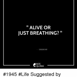 Alive Or Just Breathing?