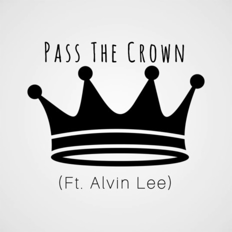 Pass The Crown ft. Alvin Lee | Boomplay Music