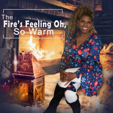 The Fire's Feeling Oh, So Warm | Boomplay Music