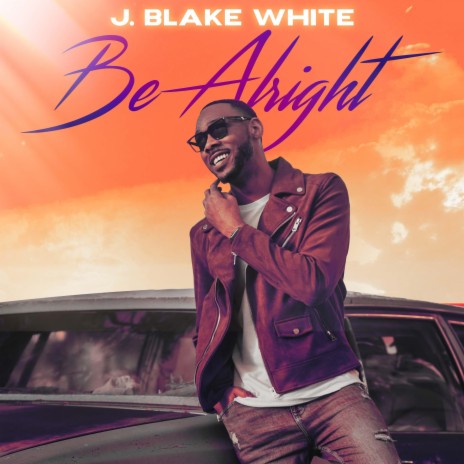 J.Blake White - Be Alright (Radio Edit) MP3 Download & Lyrics | Boomplay