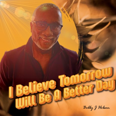 I Believe Tomorrow Will Be A Better Day | Boomplay Music