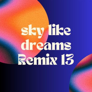 sky like dreams Remix 13