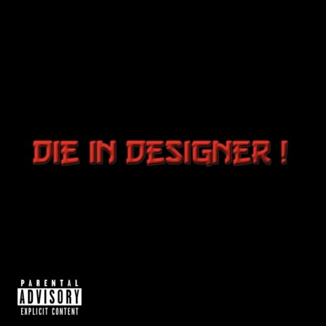 DIE IN DESIGNER ! | Boomplay Music