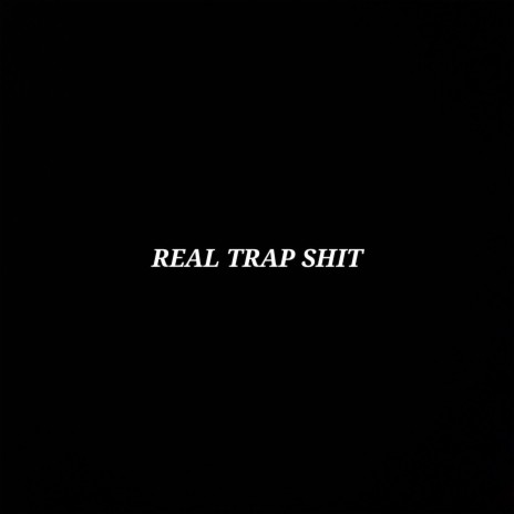 REAL TRAP SHIT | Boomplay Music