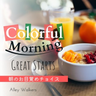 Colorful Morning:朝のお目覚めチョイス - Great Starts