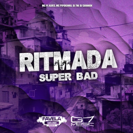 Ritmada Super Bad ft. DJ SHINNOK, MC PL ALVES & Mc Pipokinha | Boomplay Music