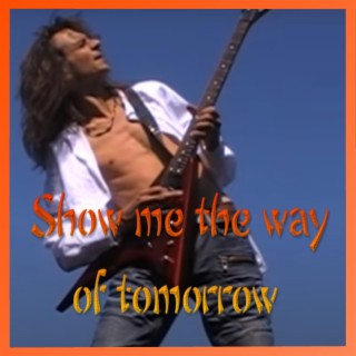 Show Me the Way Tomorrow