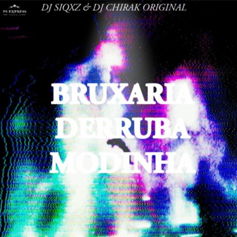 BRUXARIA DERRUBA MODINHA ft. DJ CHIRAK ORIGINAL | Boomplay Music