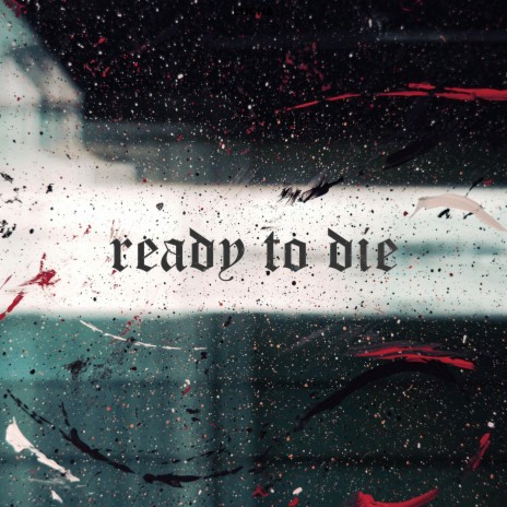 Ready To Die | Boomplay Music