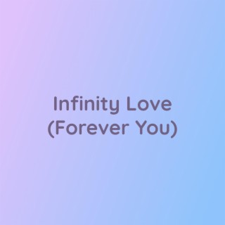 Infinity Love (Forever You)