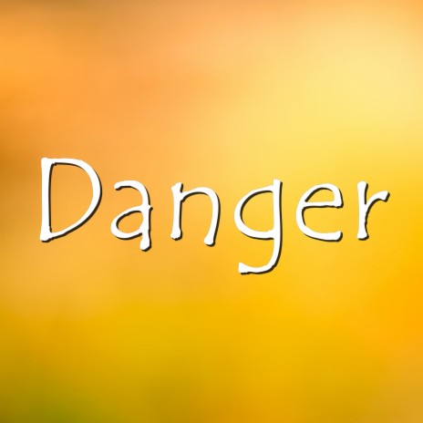 Danger