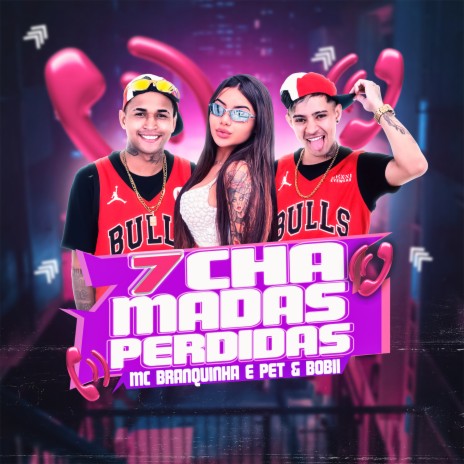 7 Chamadas Perdidas ft. Pet & Bobii | Boomplay Music