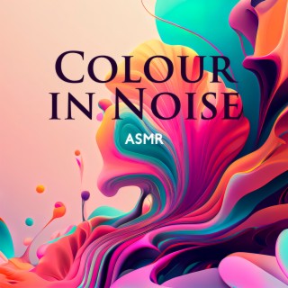 Colour in Noise ASMR