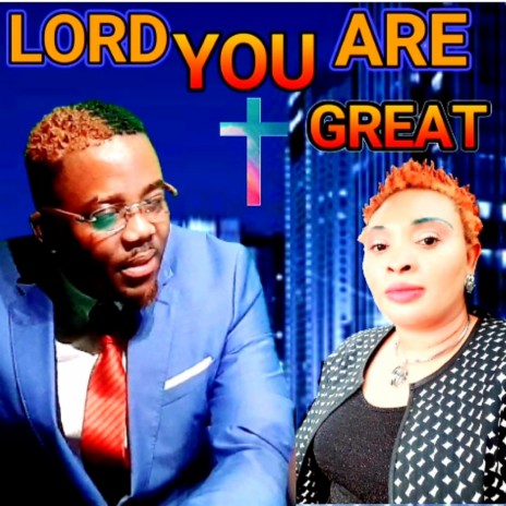 LORD YOU ARE GREAT | Boomplay Music
