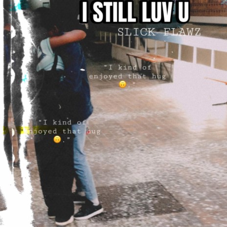 I STILL LUV U | Boomplay Music