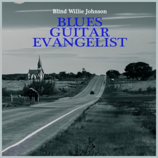 Blues Guitar Evangelist - the Legacy of Blind Willie Johnson (Remastered)