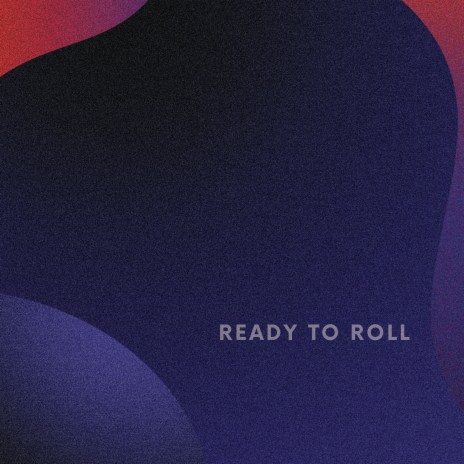 Ready to Roll | Boomplay Music