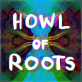 Howl of Roots