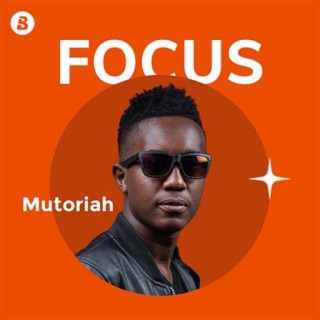 Focus: Mutoriah | Boomplay Music