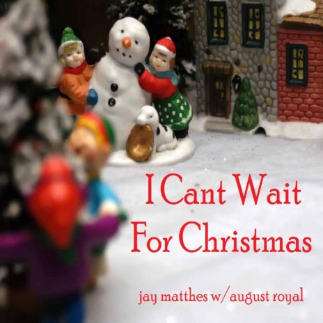 I Can't Wait for Christmas (feat. August Royal) | Boomplay Music