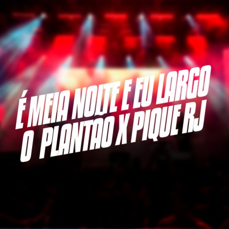 É Meia Noite e Eu Largo o Plantão X Pique Rj ft. MC PW | Boomplay Music