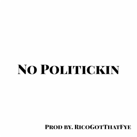 No Politickin' | Boomplay Music