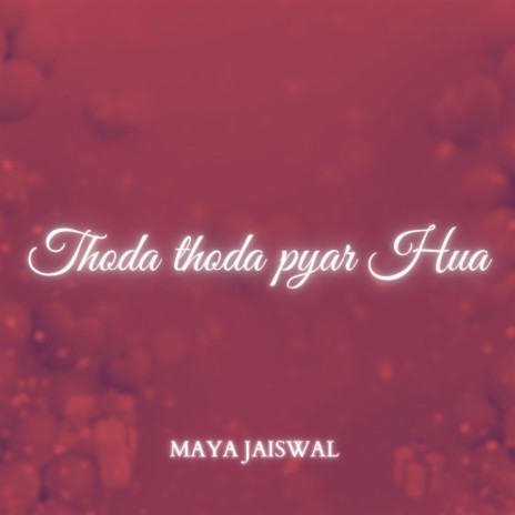 Thoda Thoda Pyar Hua Tumse ft. Maya Jaiswal | Boomplay Music