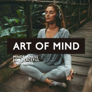 Art of Mind: Mindfulness Music for Peaceful Thoughts, Anxiety Relief