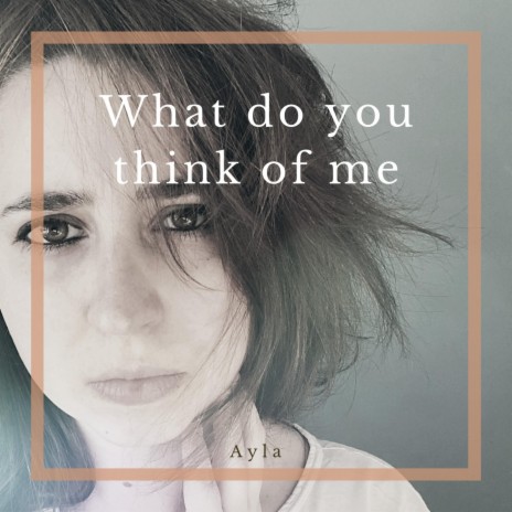 What do you think of me? | Boomplay Music