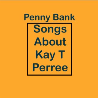 Songs About Kay T Perree