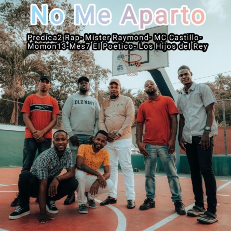 No Me Aparto ft. Mister Raymond, MC Castillo, Momon13, Mes7 El Poetico & Los Hijos del Rey | Boomplay Music