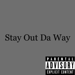 Stay Out Da Way