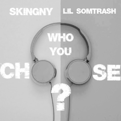 Who You Choose? ft. Lil Somtrash | Boomplay Music